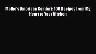 [Read Book] Melba's American Comfort: 100 Recipes from My Heart to Your Kitchen  EBook
