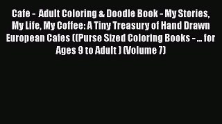[Read Book] Cafe -  Adult Coloring & Doodle Book - My Stories My Life My Coffee: A Tiny Treasury