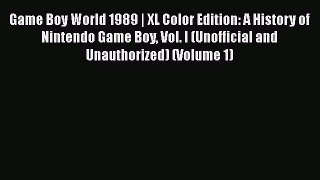 [Read Book] Game Boy World 1989 | XL Color Edition: A History of Nintendo Game Boy Vol. I (Unofficial