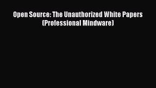 [Read PDF] Open Source: The Unauthorized White Papers (Professional Mindware) Download Online