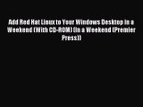 [Read PDF] Add Red Hat Linux to Your Windows Desktop in a Weekend (With CD-ROM) (In a Weekend