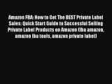 [Read Book] Amazon FBA: How to Get The BEST Private Label Sales: Quick Start Guide to Successful