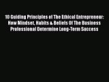 [Read Book] 10 Guiding Principles of The Ethical Entrepreneur: How Mindset Habits & Beliefs