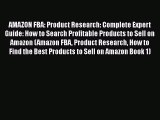 [Read Book] AMAZON FBA: Product Research: Complete Expert Guide: How to Search Profitable Products