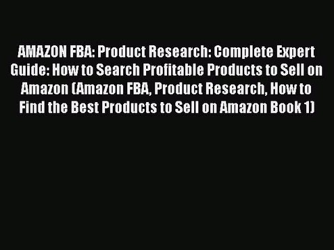 [Read Book] AMAZON FBA: Product Research: Complete Expert Guide: How to Search Profitable Products