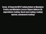 [Read Book] Forex:  A Powerful MT4 Trading Robot to Maximize Profits and Minimize Losses (Expert