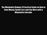 [Read Book] The Minimalist Budget: A Practical Guide on How to Save Money Spend Less and Live