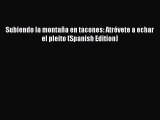 [Read Book] Subiendo la montaña en tacones: Atrévete a echar el pleito (Spanish Edition) Free