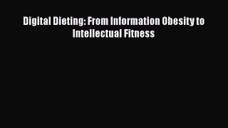 [Read Book] Digital Dieting: From Information Obesity to Intellectual Fitness  EBook