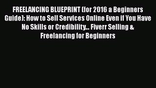 [Read Book] FREELANCING BLUEPRINT (for 2016 a Beginners Guide): How to Sell Services Online