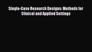 PDF Single-Case Research Designs: Methods for Clinical and Applied Settings Free Books