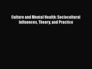 Download Culture and Mental Health: Sociocultural Influences Theory and Practice  Read Online