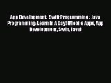 [Read Book] App Development:  Swift Programming : Java Programming: Learn In A Day! (Mobile