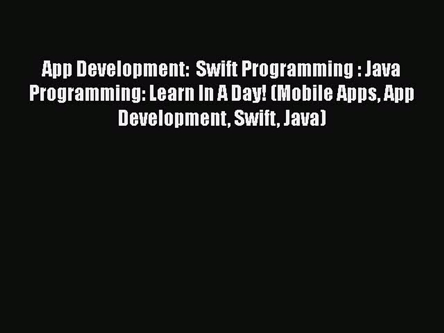 [Read Book] App Development:  Swift Programming : Java Programming: Learn In A Day! (Mobile