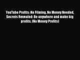 [Read Book] YouTube Profits: No Filming No Money Needed Secrets Revealed: Be anywhere and make