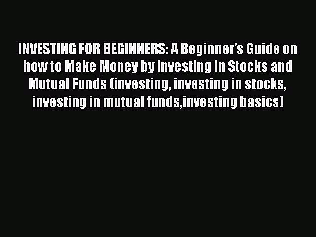 [Read Book] INVESTING FOR BEGINNERS: A Beginner’s Guide on how to Make Money by Investing in