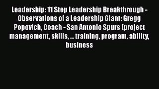 [Read Book] Leadership: 11 Step Leadership Breakthrough - Observations of a Leadership Giant: