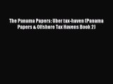 [Read Book] The Panama Papers: Uber tax-haven (Panama Papers & Offshore Tax Havens Book 2)