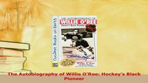 Download  The Autobiography of Willie ORee Hockeys Black Pioneer Free Books