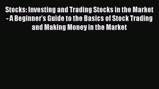 [Read Book] Stocks: Investing and Trading Stocks in the Market - A Beginner's Guide to the