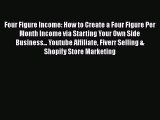 [Read Book] Four Figure Income: How to Create a Four Figure Per Month Income via Starting Your