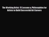 Read The Working Artist: 15 Lessons & Philosophies for Artists to Build Successful Art Careers