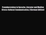 Download Fremdverstehen in Sprache Literatur und Medien (Cross-Cultural Communication) (German