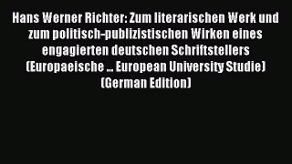 Download Hans Werner Richter: Zum literarischen Werk und zum politisch-publizistischen Wirken