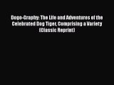 [PDF] Dogo-Graphy: The Life and Adventures of the Celebrated Dog Tiger Comprising a Variety