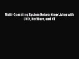 [Read PDF] Multi-Operating System Networking: Living with UNIX NetWare and NT Ebook Free