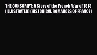 [PDF] THE CONSCRIPT: A Story of the French War of 1813 (ILLUSTRATED) (HISTORICAL ROMANCES OF
