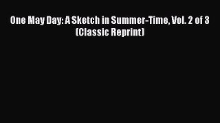 [PDF] One May Day: A Sketch in Summer-Time Vol. 2 of 3 (Classic Reprint) [Download] Full Ebook