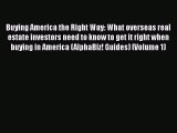[Read Book] Buying America the Right Way: What overseas real estate investors need to know