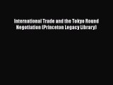[Read Book] International Trade and the Tokyo Round Negotiation (Princeton Legacy Library)