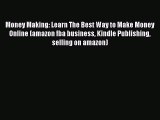 [Read Book] Money Making: Learn The Best Way to Make Money Online (amazon fba business Kindle