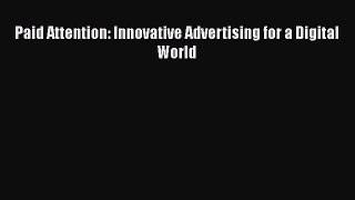 [Read Book] Paid Attention: Innovative Advertising for a Digital World  EBook