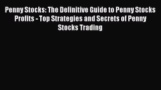 [Read Book] Penny Stocks: The Definitive Guide to Penny Stocks Profits - Top Strategies and