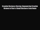 [Read Book] Creative Business Startup: Empowering Creative Women to Start a Small Business
