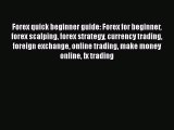 [Read Book] Forex quick beginner guide: Forex for beginner forex scalping forex strategy currency