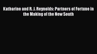 [Read Book] Katharine and R. J. Reynolds: Partners of Fortune in the Making of the New South