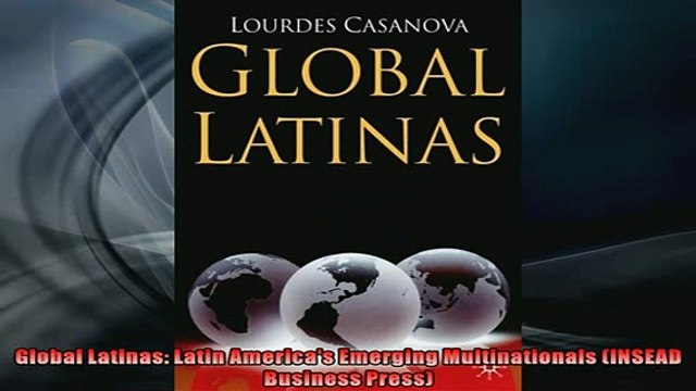 READ THE NEW BOOK Global Latinas Latin Americas Emerging Multinationals INSEAD Business Press FREE BOOOK ONLINE