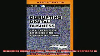 FREE DOWNLOAD  Disrupting Digital Business Create an Authentic Experience in the PeertoPeer Economy  BOOK ONLINE