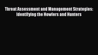 [Read book] Threat Assessment and Management Strategies: Identifying the Howlers and Hunters
