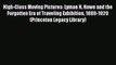 [Read Book] High-Class Moving Pictures: Lyman H. Howe and the Forgotten Era of Traveling Exhibition