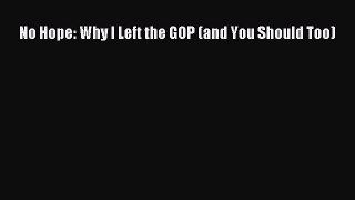 [Read Book] No Hope: Why I Left the GOP (and You Should Too)  EBook
