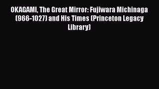 [Read Book] OKAGAMI The Great Mirror: Fujiwara Michinaga (966-1027) and His Times (Princeton