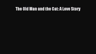 [Read Book] The Old Man and the Cat: A Love Story  EBook