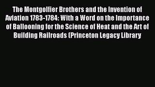 [Read Book] The Montgolfier Brothers and the Invention of Aviation 1783-1784: With a Word on