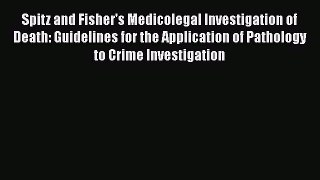 [Read book] Spitz and Fisher's Medicolegal Investigation of Death: Guidelines for the Application
