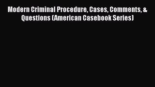 [Read book] Modern Criminal Procedure Cases Comments & Questions (American Casebook Series)